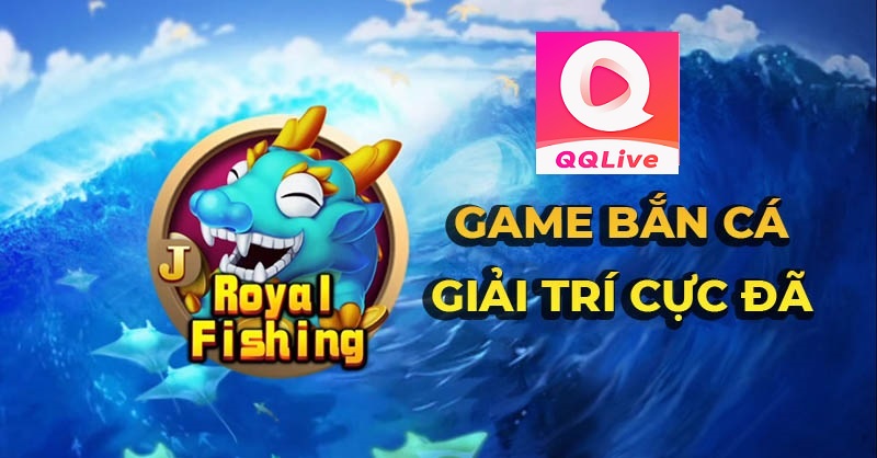 tải app qqlive chơi Royal Fishing